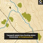 Topografi adalah Ilmu Penting dalam Konstruksi: Ini Penjelasannya!