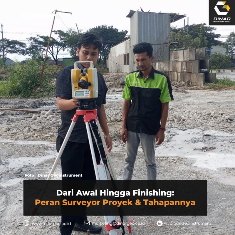 Dari Awal Hingga Finishing: Peran Surveyor Proyek & Tahapannya