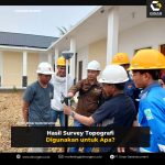 Hasil Survey Topografi Digunakan untuk Apa?
