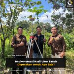 Implementasi Hasil Ukur Tanah Digunakan untuk Apa Saja?
