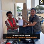 Mudah Paham Apa Itu Fungsi Survey Topografi dalam Proyek